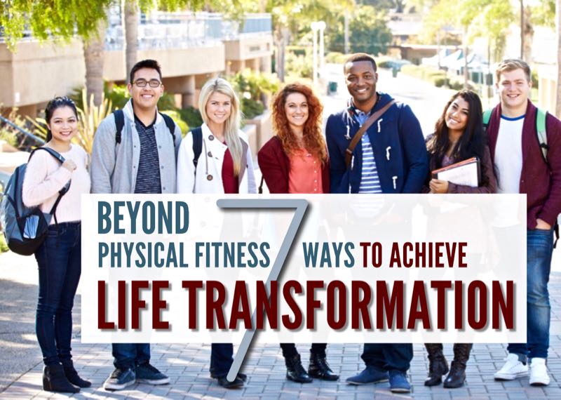 Beyond Physical Fitness - 7 Ways To Achieve Life Transformations ...